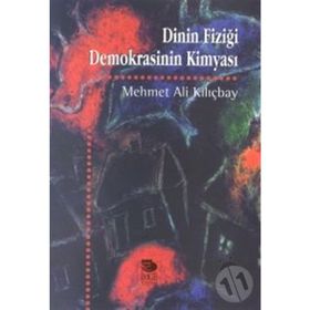 DININ FİZİĞİ DEMOKRASININ KİMYASI - MEHMET ALI KILIÇBAY