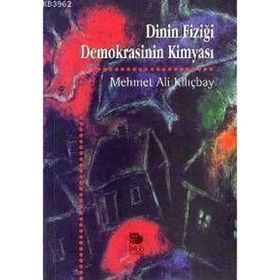 DININ FİZİĞİ DEMOKRASININ KİMYASI - MEHMET ALI KILIÇBAY