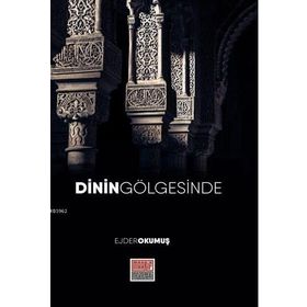 Dinin Gölgesinde - Ejder Okumuş