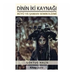 Dinin İki Kaynağı - Büyü ve Şaman Sembolizmi - Göktuğ Halis