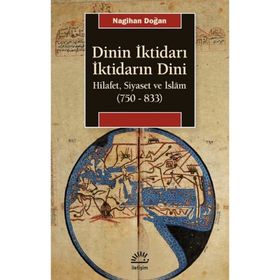 Dinin İktidarı İktidarın Dini - Nagihan Doğan