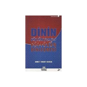 Dinin Kültürleşmesi Kültürün Dinleşmesi - Ahmet Turgut Ulucak