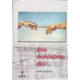 DININ MEŞRULAŞTIRMA GÜCÜ - EJDER OKUMUŞ