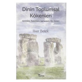 Dinin Toplumsal Kökenleri - İlker Belek