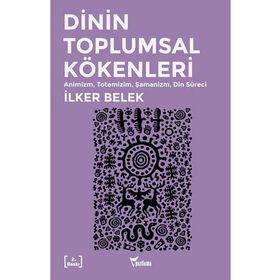 Dinin Toplumsal Kökenleri - İlker Belek