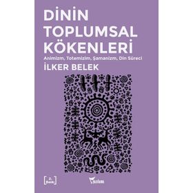 Dinin Toplumsal Kökenleri - İlker Belek