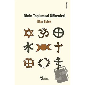 Dinin Toplumsal Kökenleri - İlker Belek