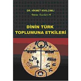 DININ TÜRK TOPLUMUNA ETKILERI BÜTÜN ESERLERI-14 - HIKMET KIVILCIMLI