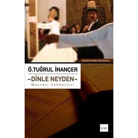DINLE NEYDEN MESNEVI SOHBETLERI - Ö. TUĞRUL İNANÇER