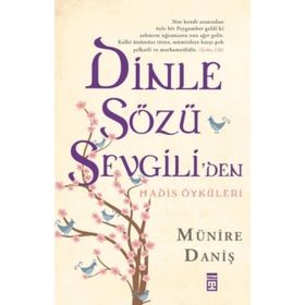 Dinle Sözü Sevgiliden - Hadis Öyküleri-Münire Daniş
