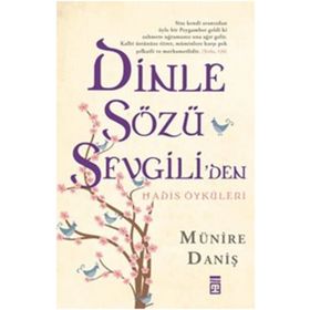 Dinle Sözü Sevgiliden - Hadis Öyküleri-Münire Daniş