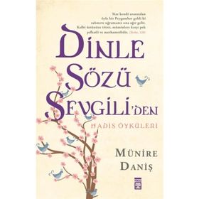Dinle Sözü Sevgiliden - Hadis Öyküleri-Münire Daniş