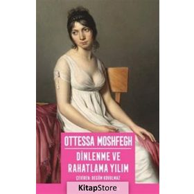 Dinlenme ve Rahatlama Yılım - Ottessa Moshfegh