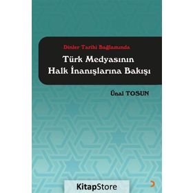 Dinler Tarihi Bağlamında Türk Medyasının Halk İnanışlarına Bakışı - Ünal Tosun