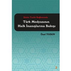 Dinler Tarihi Bağlamında Türk Medyasının Halk İnanışlarına Bakışı - Ünal Tosun