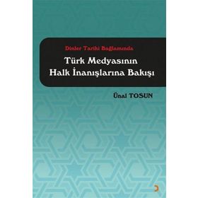 Dinler Tarihi Bağlamında Türk Medyasının Halk İnanışlarına Bakışı - Ünal Tosun