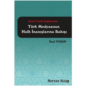 Dinler Tarihi Bağlamında Türk Medyasının Halk İnanışlarına Bakışı - Ünal Tosun