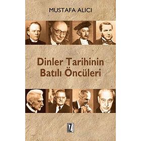 DINLER TARIHININ BATILI ÖNCÜLERİ - MUSTAFA ALICI (ISBN:9786056250200)