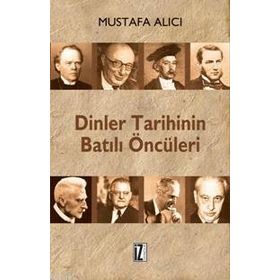 DINLER TARIHININ BATILI ÖNCÜLERİ - MUSTAFA ALICI (ISBN:9786056250200)