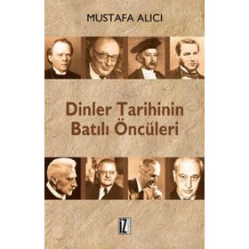 DINLER TARIHININ BATILI ÖNCÜLERİ - MUSTAFA ALICI (ISBN:9786056250200)
