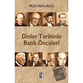 DINLER TARIHININ BATILI ÖNCÜLERİ - MUSTAFA ALICI (ISBN:9786056250200)
