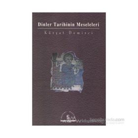 DINLER TARIHININ MESELELERI - KÜRŞAT DEMIRCI