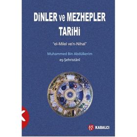 Dinler ve Mezhepler Tarihi - muhammed b abdulkerim es sehristani