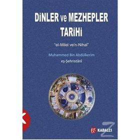 Dinler ve Mezhepler Tarihi - muhammed b abdulkerim es sehristani