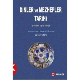 Dinler ve Mezhepler Tarihi - muhammed b abdulkerim es sehristani