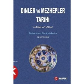 Dinler ve Mezhepler Tarihi - muhammed b abdulkerim es sehristani