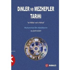 Dinler ve Mezhepler Tarihi - muhammed b abdulkerim es sehristani