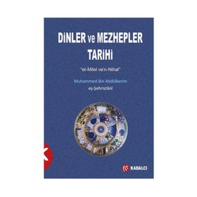 Dinler ve Mezhepler Tarihi - muhammed b abdulkerim es sehristani