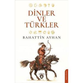 Dinler ve Türkler - Bahattin Ayhan