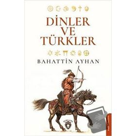 Dinler ve Türkler - Bahattin Ayhan