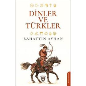 Dinler ve Türkler - Bahattin Ayhan