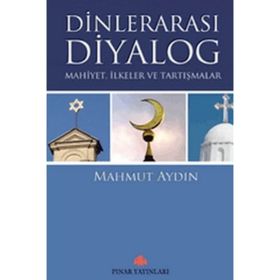 DİNLERARASI DIYALOG MAHIYET,ILKELER VE TARTIŞMALAR - MAHMUT AYDIN