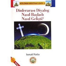 DİNLERARASI DIYALOG NASIL BAŞLADI, NASIL GELİŞTİ? - İSMAİL MUTLU