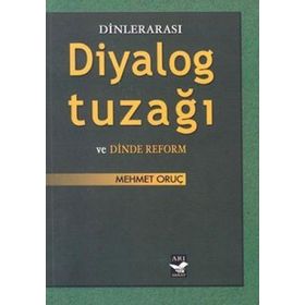 Dinlerarası Diyalog Tuzağı ve Dinde Reform - Mehmet Oruç