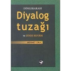 Dinlerarası Diyalog Tuzağı ve Dinde Reform - Mehmet Oruç