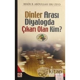DİNLERARASI DIYALOGDA ÇIKARI OLAN KIM - BEKR. B. ABDULLAH EBU ZEYD
