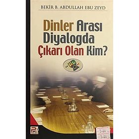 DİNLERARASI DIYALOGDA ÇIKARI OLAN KIM - BEKR. B. ABDULLAH EBU ZEYD
