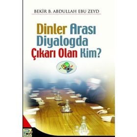 DİNLERARASI DIYALOGDA ÇIKARI OLAN KIM - BEKR. B. ABDULLAH EBU ZEYD