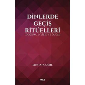 Dinlerde Geçiş Ritüelleri Doğum Evlilik ve Ölüm - Mustafa Güre