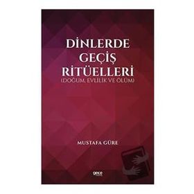 Dinlerde Geçiş Ritüelleri Doğum Evlilik ve Ölüm - Mustafa Güre