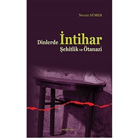 Dinlerde İntihar Şehitlik ve Ötanazi / Necati Sümer