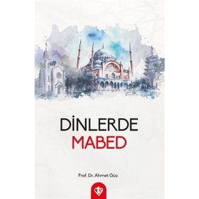 DINLERDE MABED VE İBADET - AHMET GÜÇ