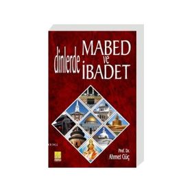 DINLERDE MABED VE İBADET - AHMET GÜÇ