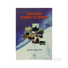 DINLERDE MABED VE İBADET - AHMET GÜÇ