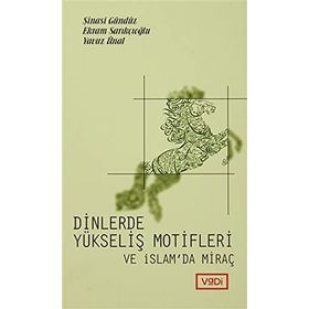 Dinlerde Yükseliş Motifleri ve İslam’da Miraç - Yavuz Ünal Ekrem Sarıkçıoğlu Şinasi Gündüz