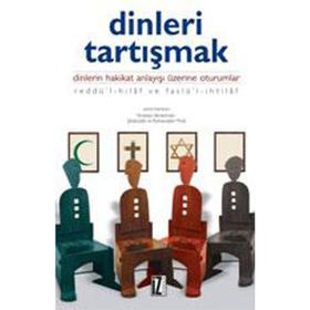 DINLERI TARTIŞMAK DINLERIN HAKIKAT ANLAYIŞI ÜZERİNE OTURUMLAR - KOLEKTIF